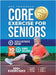 Core Exercises for Seniors: Boost Energy, Build Balance, Strength and Confidence for Active Aging After 60 by Thompson, Baz
