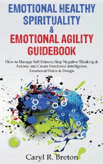 Bundle 2 in 1: Emotional Healthy Spirituality & Emotional Agility Guidebook by Caryl R. Breton