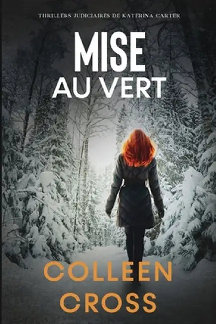 Mise au vert: Crimes et enquêtes: Thrillers judiciaires de Katerina Carter by Colleen Cross