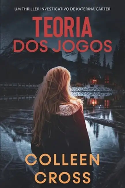 Teoria dos Jogos: Um Thriller Investigativo de Katerina Carter by Colleen Cross