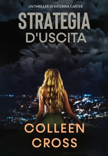 Strategia d'Uscita: Un Thriller di Katerina Carter by Colleen Cross
