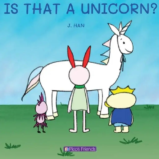 Is That a Unicorn?: A playful and imaginative story that celebrates friendship, active play, and the joy of doing things together. by J. Han