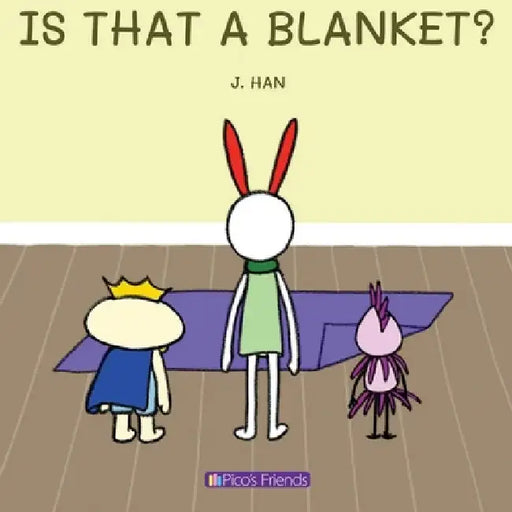 Is That a Blanket?: A playful and imaginative story that celebrates friendship, active play, and the joy of doing things together. by J. Han
