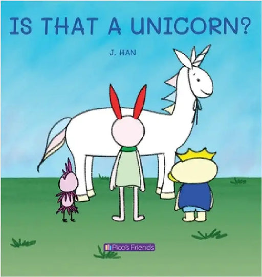 Is That a Unicorn?: A playful and imaginative story that celebrates friendship, active play, and the joy of doing things together. by Han, J.
