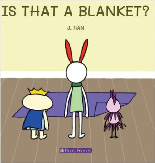 Is That a Blanket?: A playful and imaginative story that celebrates friendship, active play, and the joy of doing things together. by Han, J.