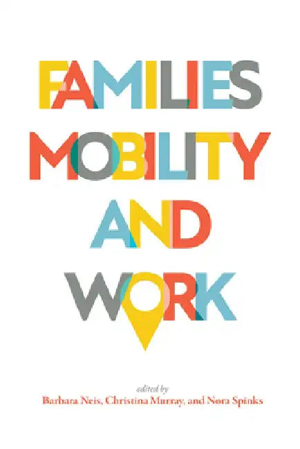 Families, Mobility, and Work by Barbara Neis