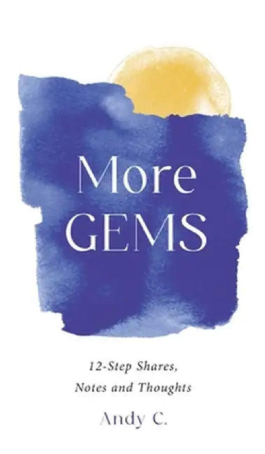 More GEMS: 12-step shares, notes and thoughts by Andy C