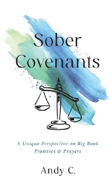 Sober Covenants: A Unique Perspective on Big Book Promises & Prayers by C, Andy