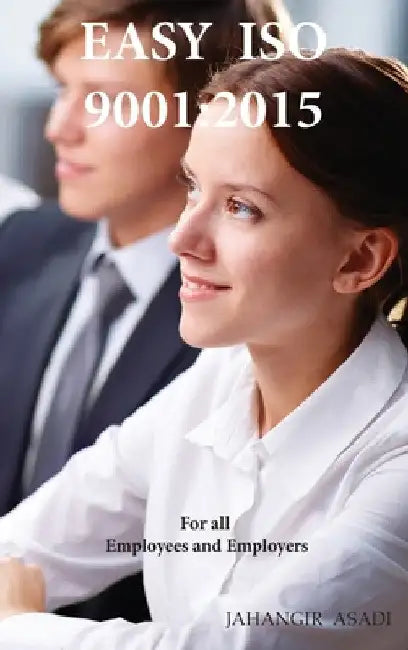 Easy ISO 9001: 2015: ISO 9000 For all employees and employers by Jahangir Asadi