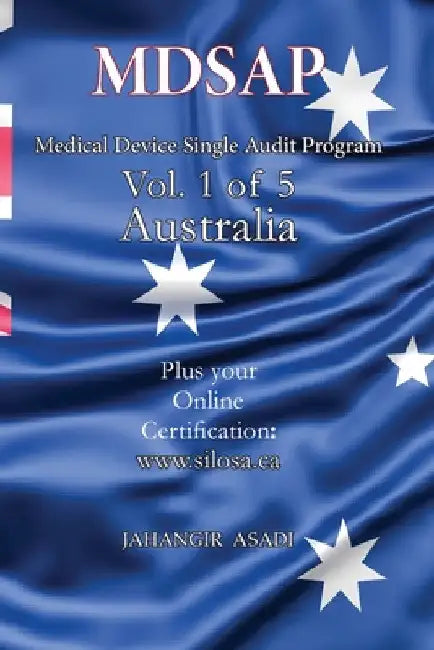 MDSAP Vol.1 of 5 Australia: ISO 13485:2016 for All Employees and Employers by Jahangir Asadi