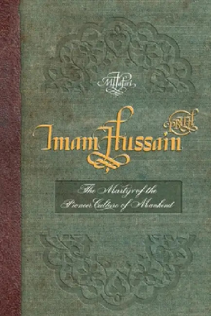 Imam Hussain (PBUH): The Martyr of the Pioneer Culture of Mankind by Allamah Muhammad Taqi Ja'fari