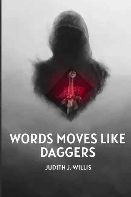 Words Moves Like Daggers by Judith J. Willis