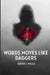 Words Moves Like Daggers by Judith J. Willis