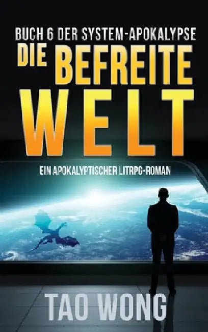 Die befreite Welt: Ein Apokalyptischer LitRPG-Roman by Tao Wong