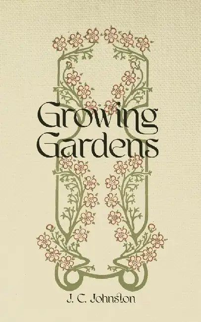 Growing Gardens by J. C. Johnston