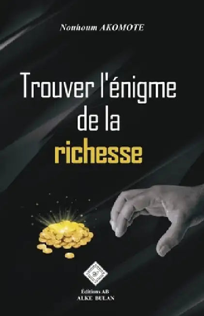 Trouver l'énigme de la richesse by Nouhoum Akomote