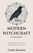 Modern Witchcraft for Beginners: Your Complete Guide to Witches, Wicca, Spells, Ritual Magic, Divination, Coven, Traditional and Contemporary Paths by Frank Bawdoe