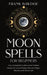 Moon Spells for Beginners: Your Complete Guide to the Hidden Power of Lunar Phases, Wiccan Magic, Rituals, and Witchcraft by Frank Bawdoe