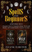 Spells for Beginners: 2 Books in 1 - Complete Guide to Using Moon Magic, Witchcraft Rituals, and Essential Spells to Improve Your Life by Frank Bawdoe