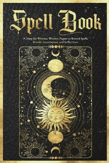 Spell Book Journal: A Diary for Wiccans, Witches, Pagans to Record Spells, Rituals, Incantations, and Reflections by Frank Bawdoe