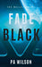 Fade to Black by P. a. Wilson