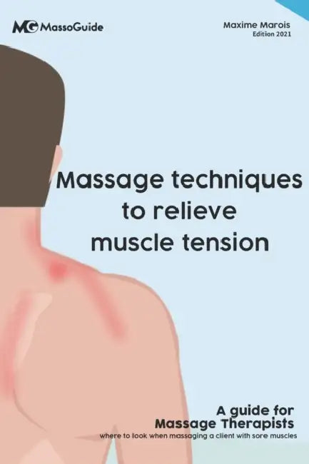 Massage techniques to relieve muscle tension: A guide for massage therapists by Massoguide, Maxime Marois