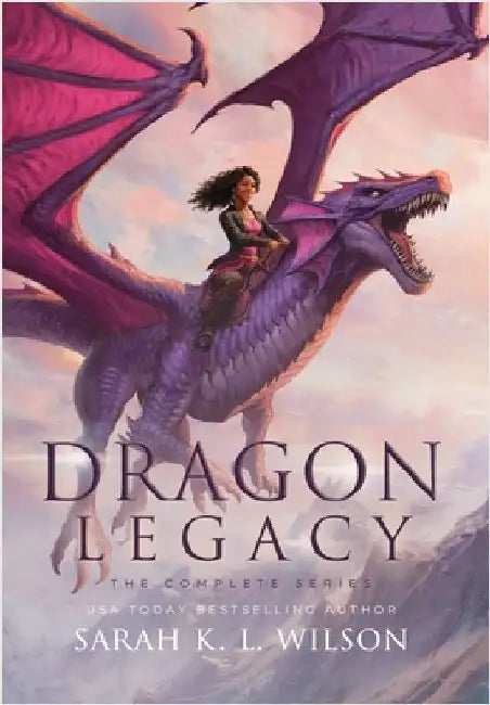 Dragon Legacy: The Complete Series: The Complete Series by Wilson, Sarah K. L.