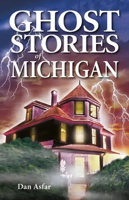 Ghost Stories of Michigan by Dan Asfar