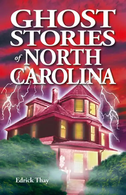 Ghost Stories of North Carolina by Edrick Thay