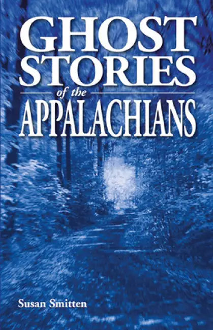 Ghost Stories of the Appalachians by Susan Smitten