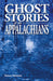 Ghost Stories of the Appalachians by Susan Smitten