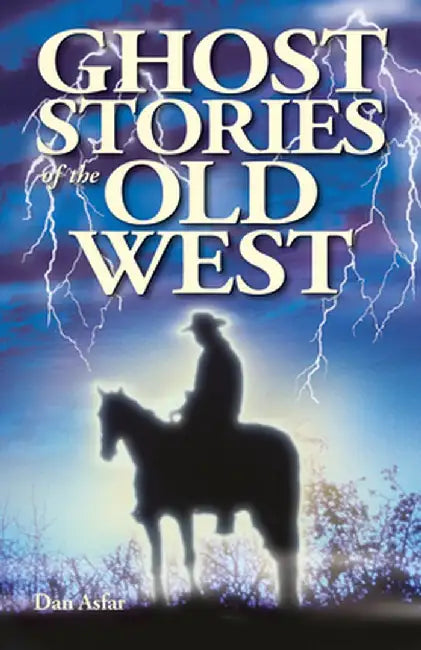 Ghost Stories of the Old West by Dan Asfar