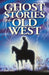 Ghost Stories of the Old West by Dan Asfar