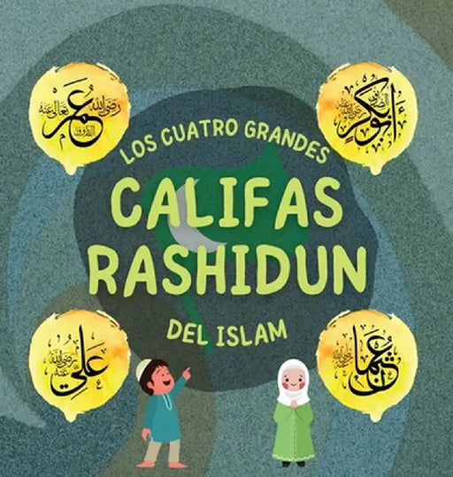 Los Cuatro Grandes Califas Rashidun del Islam: Conozca la vida de los cuatro Califas rectos y sus destacados logros que dieron forma a la Edad de Oro by Hidayah Editoriales