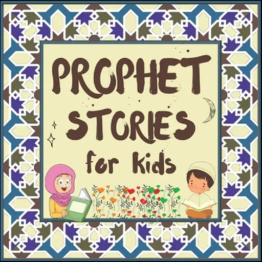Prophet Stories for Kids: Learn about the History of Prophets of Islam in English by Hidayah Publishers