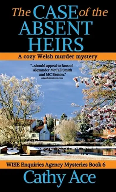 The Case of the Absent Heirs: A Wise Enquiries Agency cozy Welsh murder mystery by Cathy Ace