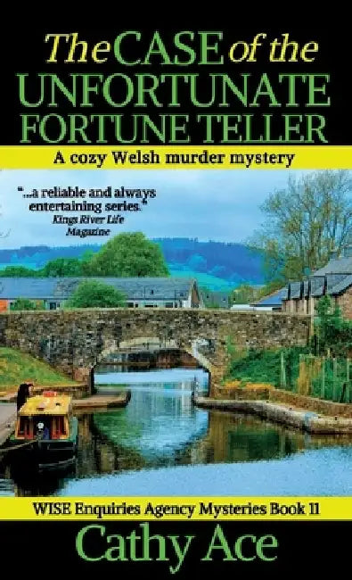The Case of the Unfortunate Fortune Teller: A WISE Enquiries Agency cozy Welsh murder mystery by Cathy Ace