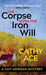 The Corpse with the Iron Will by Cathy Ace