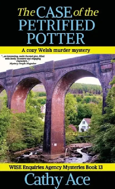 The Case of the Petrified Potter: A WISE Enquiries Agency cozy Welsh murder mystery by Cathy Ace