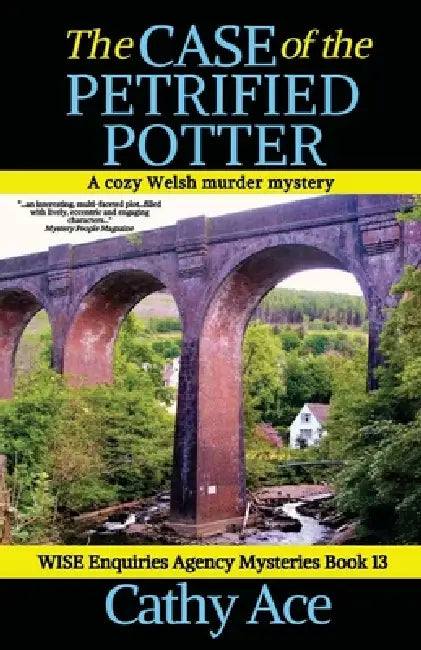 The Case of the Petrified Potter: A WISE Enquiries Agency cozy Welsh murder mystery by Cathy Ace