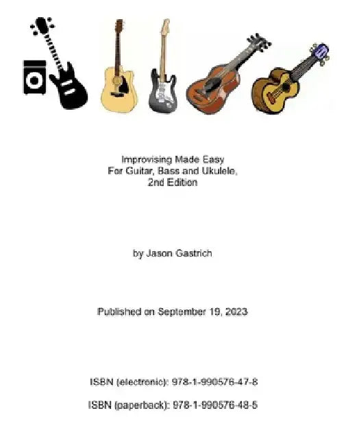 Improvising Made Easy For Guitar, Bass and Ukulele, 2nd Edition by Jason Gastrich