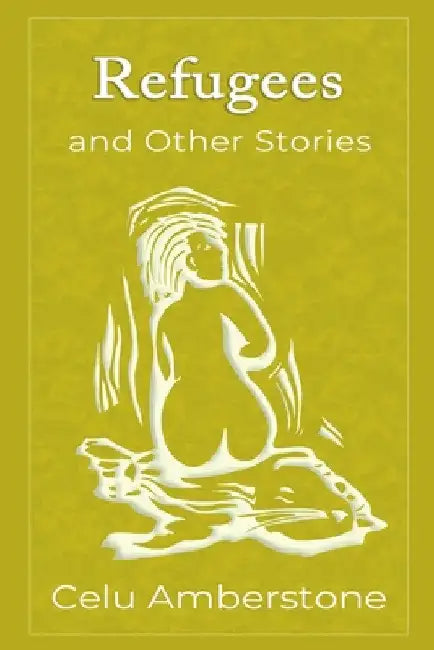 Refugees and Other Stories by Celu Amberstone