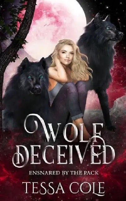 Wolf Deceived: A Rejected Mates Reverse Harem Romance by Tessa Cole