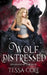 Wolf Distressed: A Rejected Mates Reverse Harem Romance by Tessa Cole