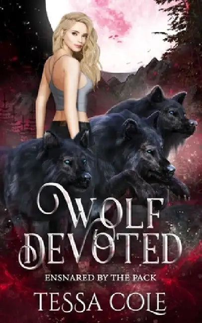 Wolf Devoted: An RH Rejected Mates Romance by Tessa Cole