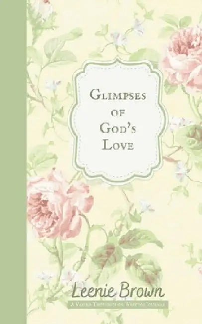 Glimpses of God's Love: A Varied Thoughts on Writing Journal by Leenie Brown