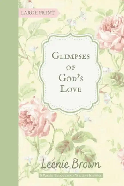 Glimpses of God's Love: A Varied Thoughts on Writing Journal by Leenie Brown