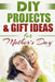 DIY PROJECTS & GIFT IDEAS FOR Mother's Day by Do It Yourself Nation