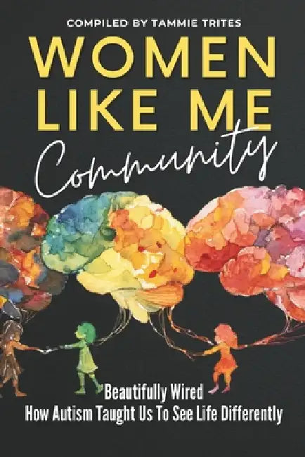 Women Like Me Community: Beautifully Wired: How Autism Taught Us to See Life Differently by Tammie Trites, Zainab Akintelu, Lisa Lehr