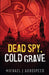 Dead Spy, Cold Grave by Michael J. Goodspeed